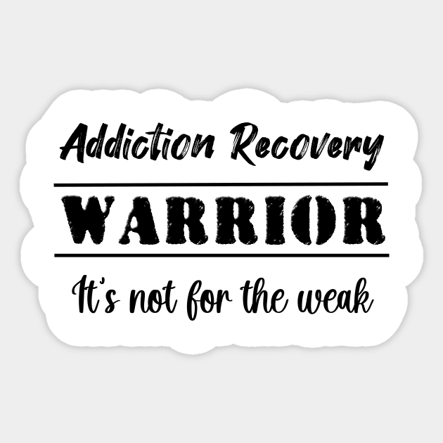 Addiction Recovery Warrior: It's not for the weak Sticker by JodyzDesigns
